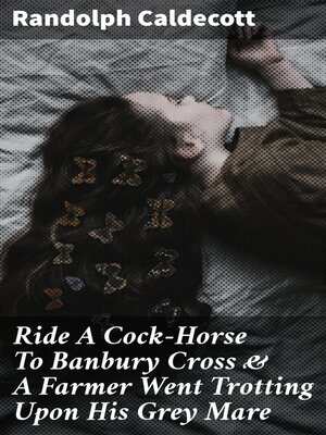 cover image of Ride a Cock-Horse to Banbury Cross & a Farmer Went Trotting Upon His Grey Mare
